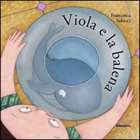 Viola e la balena. Ediz. illustrata Viola e la balena. Ediz. illustrata