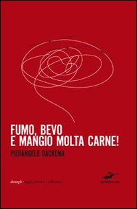 Fumo, bevo e mangio molta carne Fumo, bevo e mangio molta carne