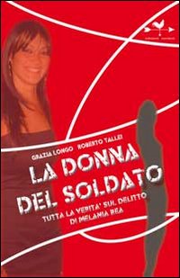 La donna del soldato. Tutta la verità sul delitto di Melania Rea La donna del soldato. Tutta la verità sul delitto di Melania Rea