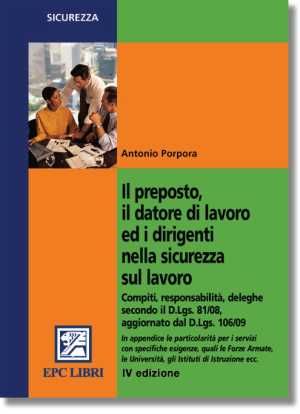 Il preposto, il datore di lavoro ed i dirigenti nella sicurezza sul lavoro Il preposto, il datore di lavoro ed i dirigenti nella sicurezza sul lavoro
