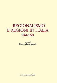 Regionalismo e regioni in Italia. 1861-2011 Regionalismo e regioni in Italia. 1861-2011