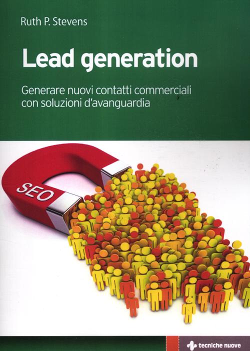 Lead generation. Generare nuovi contatti commerciali con soluzioni d'avanguardia Lead generation. Generare nuovi contatti commerciali con soluzioni d'avanguardia