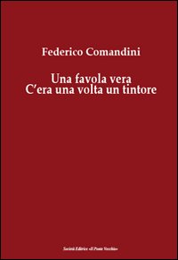 Una favola vera. C'era una volta un tintore Una favola vera. C'era una volta un tintore