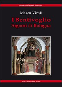 I Bentivoglio. Signori di Bologna I Bentivoglio. Signori di Bologna