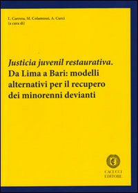 Justicia juvenil restaurativa. Da Lima a Bari. Modelli alternativi per il recupero dei minorenni devianti Justicia juvenil restaurativa. Da Lima a Bari. Modelli alternativi per il recupero dei minorenni devianti