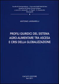 Profili giuridici del sistema agro-alimentare tra ascesa e crisi della globalizzazione Profili giuridici del sistema agro-alimentare tra ascesa e crisi della globalizzazione