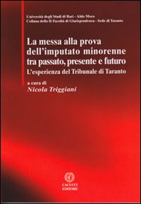 La messa alla prova dell'imputato minorenne tra passato, presente e futuro. L'esperienza del Tribunale di Taranto La messa alla prova dell'imputato minorenne tra passato, presente e futuro. L'esperienza del Tribunale di Taranto