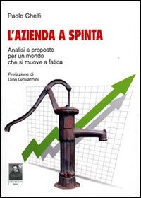 L'azienda a spinta. Analisi e proposte per un mondo che si muove a fatica L'azienda a spinta. Analisi e proposte per un mondo che si muove a fatica