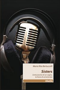 Sisters. L'entusiasmo di un sogno, la forza di un'amicizia Sisters. L'entusiasmo di un sogno, la forza di un'amicizia