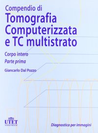 Compendio di tomografia computerizzata e TC multistrato. Vol. 1