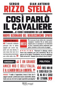 Così parlò il Cavaliere... E così dissero di lui. Nuovo dizionario del berlusconismo spinto