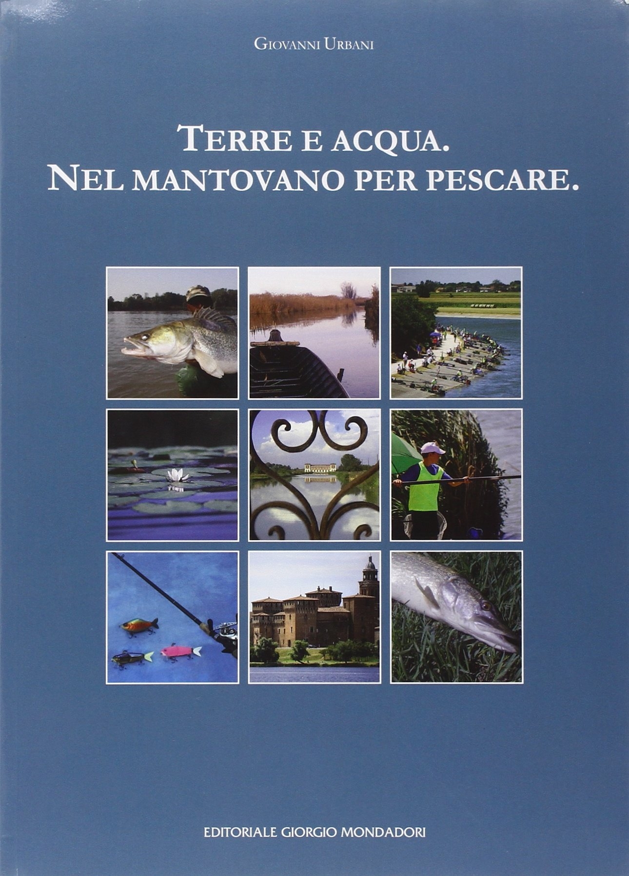 Terra e acqua. Nel mantovano per pescare Terra e acqua. Nel mantovano per pescare