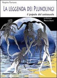 La leggenda dei Plunolingi. Il popolo del sottosuolo La leggenda dei Plunolingi. Il popolo del sottosuolo