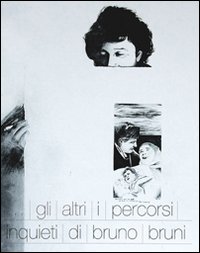 ... Gli altri. I percorsi inquieti di Bruno Bruni. Collezione privata ... Gli altri. I percorsi inquieti di Bruno Bruni. Collezione privata