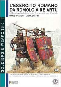 L'esercito romano da Romolo a re Artù. Ediz. italiana e inglese. Vol. 2: Da Augusto a Caracalla, 30 a.C., 217 d.C... L'esercito romano da Romolo a re Artù. Ediz. italiana e inglese. Vol. 2: Da Augusto a Caracalla, 30 a.C., 217 d.C...