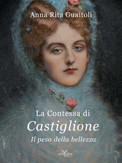 La contessa di Castiglione. Il peso della bellezza La contessa di Castiglione. Il peso della bellezza