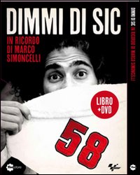 Dimmi di Sic. In ricordo di Marco Simoncelli. DVD. Con libro Dimmi di Sic. In ricordo di Marco Simoncelli. DVD. Con libro