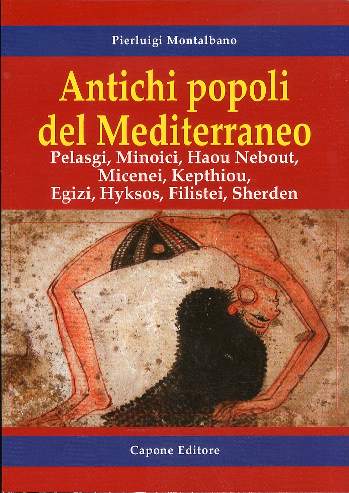Antichi popoli del mediterraneo. Pelasgi, Minoici, Haou Nebout, Micenei, Kepthiou, Egizi, Hyksos, Filistei, Sherden Antichi popoli del mediterraneo. Pelasgi, Minoici, Haou Nebout, Micenei, Kepthiou, Egizi, Hyksos, Filistei, Sherden