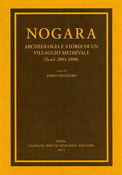 Nogara. Archeologia e storia di un villaggio medievale (Scavi 2003-2008). Nogara. Archeologia e storia di un villaggio medievale (Scavi 2003-2008).