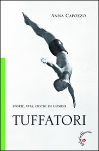 Tuffatori. Storie, vita, occhi di uomini Tuffatori. Storie, vita, occhi di uomini