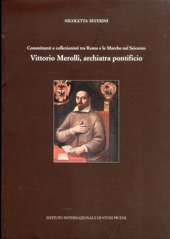Committenti e Collezionisti tra Roma e le Marche nel Seicento. Vittorio Merolli, Archiatra Pontificio