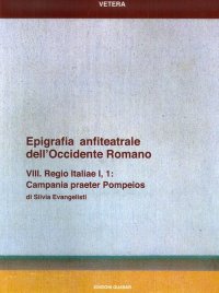 Epigrafia Anfiteatrale dell'Occidente Romano. VIII. Regio Italiae I, 1. Campania Praeter Pompeios. Vol. 8: Regio Italiae I, 1. Campania Praeter Pompeios