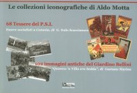 Le Collezioni Iconografiche di Aldo Motta. 68 Tessere del P.s.i. 102 Immagini Antiche del Giardino Bellini