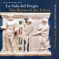 La Sala del Fregio. Memorie Medicee in Villa. the Room of the Frieze. Medici Mementos