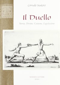 Il duello. Storia, diritto, costume, legislazione