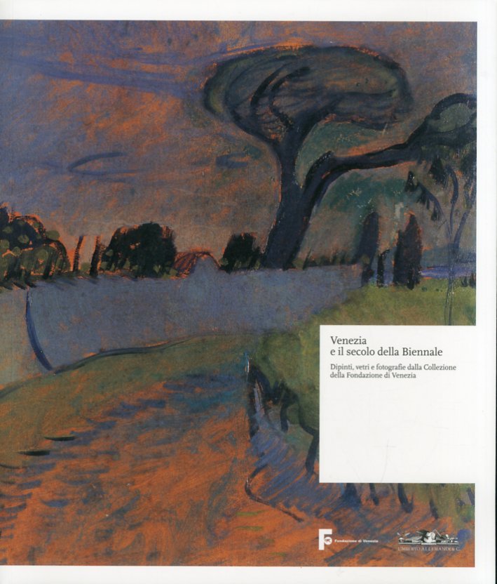 Venezia e il secolo della Biennale. Dipinti, vetri e fotografie dalla Collezione della Fondazione di Venezia Venezia e il secolo della Biennale. Dipinti, vetri e fotografie dalla Collezione della Fondazione di Venezia