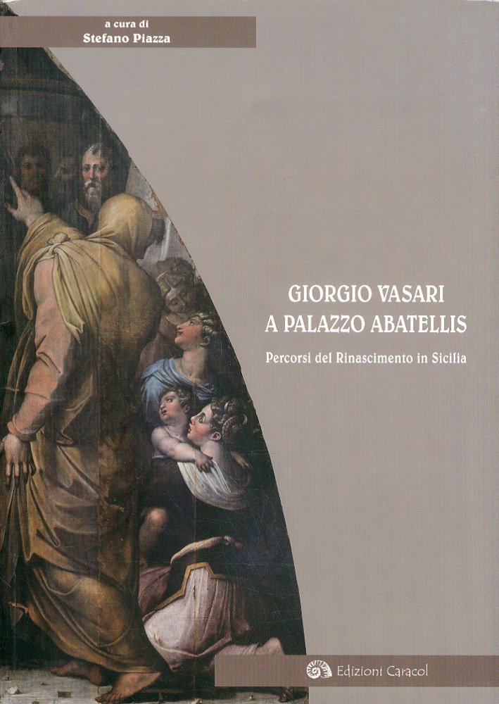 Giorgio Vasari a Palazzo Abatellis. Percorsi del Rinascimento in Sicilia Giorgio Vasari a Palazzo Abatellis. Percorsi del Rinascimento in Sicilia