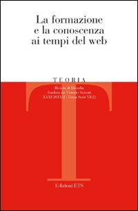 Teoria. Rivista di filosofia (2011). Vol. 2: La formazione e la conoscenza ai tempi del Web Teoria. Rivista di filosofia (2011). Vol. 2: La formazione e la conoscenza ai tempi del Web