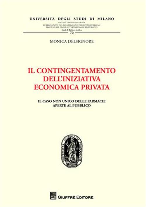 Il contingentamento dell'iniziativa economica privata. Il caso non unico delle farmacie aperte al pubblico Il contingentamento dell'iniziativa economica privata. Il caso non unico delle farmacie aperte al pubblico