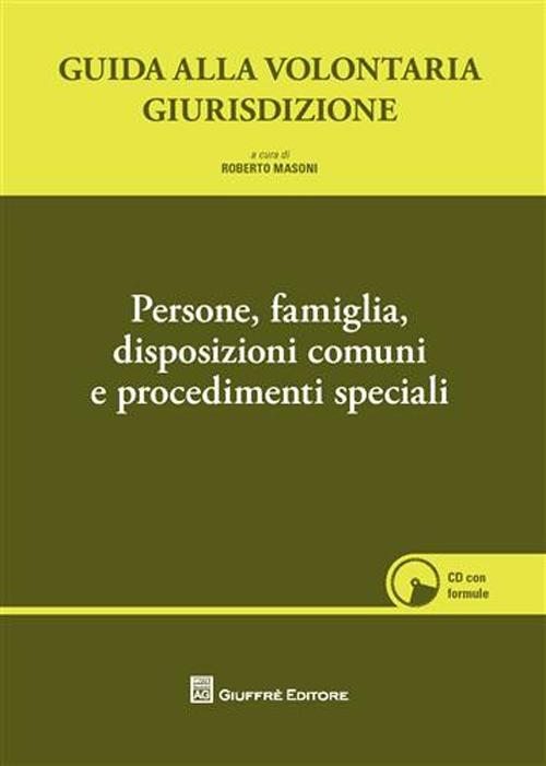 Guida alla volontaria giurisdizione. Con CD-ROM. Vol. 1: Persone, famiglia, disposizioni comuni e procedimenti speciali Guida alla volontaria giurisdizione. Con CD-ROM. Vol. 1: Persone, famiglia, disposizioni comuni e procedimenti speciali