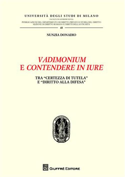 Vadimonium e contendere in iure. Tra «certezza di tutela» e «diritto alla difesa» Vadimonium e contendere in iure. Tra «certezza di tutela» e «diritto alla difesa»