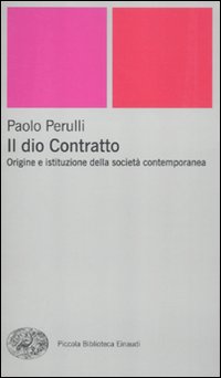 Il dio Contratto. Origine e istituzione della società contemporanea Il dio Contratto. Origine e istituzione della società contemporanea
