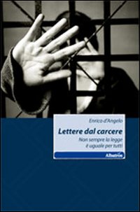 Lettere dal carcere. Non sempre la legge è uguale per tutti Lettere dal carcere. Non sempre la legge è uguale per tutti