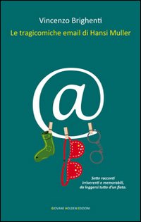 Le tragicomiche email di Hansi Muller Le tragicomiche email di Hansi Muller