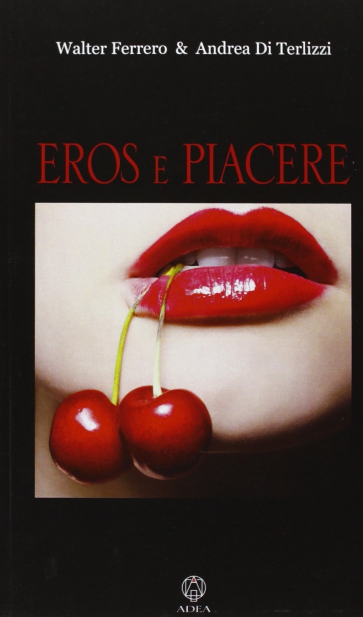 Eros e piacere. Passione, amore, libertà sessuale, consapevolezza di sé Eros e piacere. Passione, amore, libertà sessuale, consapevolezza di sé