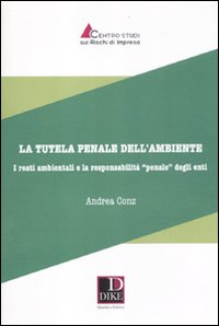 La tutela penale dell'ambiente. I reati ambientali e la responsabilità«penale» degli enti La tutela penale dell'ambiente. I reati ambientali e la responsabilità«penale» degli enti