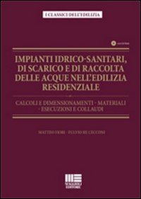 Impianti idrico-sanitari, di scarico e di raccolta delle acque nell'edilizia residenziale. Calcoli e dimensionamenti, materiali, esecuzioni e collaudi. Con CD-ROM Impianti idrico-sanitari, di scarico e di raccolta delle acque nell'edilizia residenziale. Calcoli e dimensionamenti, materiali, esecuzioni e collaudi. Con CD-ROM