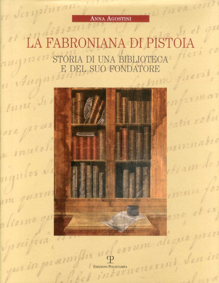 La Fabroniana di Pistoia. Storia di una biblioteca e del suo fondatore La Fabroniana di Pistoia. Storia di una biblioteca e del suo fondatore