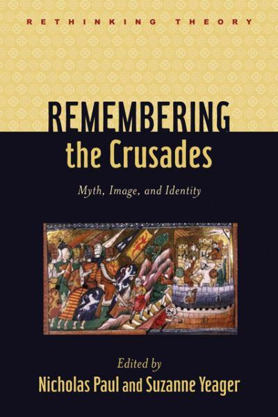 Remembering the Crusades. Myth, Image, and Identity Remembering the Crusades. Myth, Image, and Identity