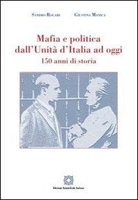 Mafia e politica dall'Unità d'Italia ad oggi 150 anni di storia Mafia e politica dall'Unità d'Italia ad oggi 150 anni di storia