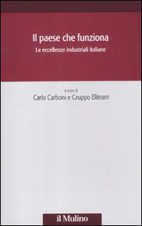 Il Paese che Funziona. Le Eccellenze Industriali Italiane Il Paese che Funziona. Le Eccellenze Industriali Italiane