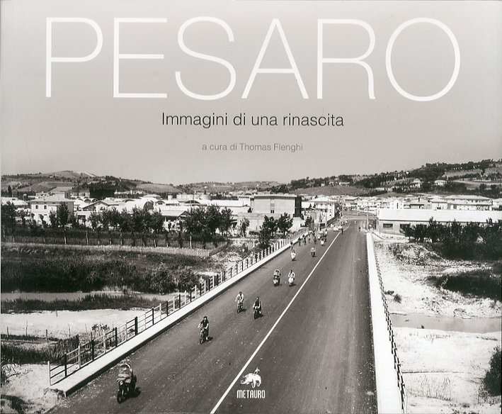 Pesaro. Immagini di una Rinascita Pesaro. Immagini di una Rinascita