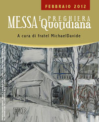 Messa quotidiana. Riflessioni di fratel MichaelDavide. Febbraio 2012 Messa quotidiana. Riflessioni di fratel MichaelDavide. Febbraio 2012