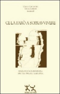 Ce la farò a sopravvivere. Racconti autobiografici per una terapia narrativa Ce la farò a sopravvivere. Racconti autobiografici per una terapia narrativa