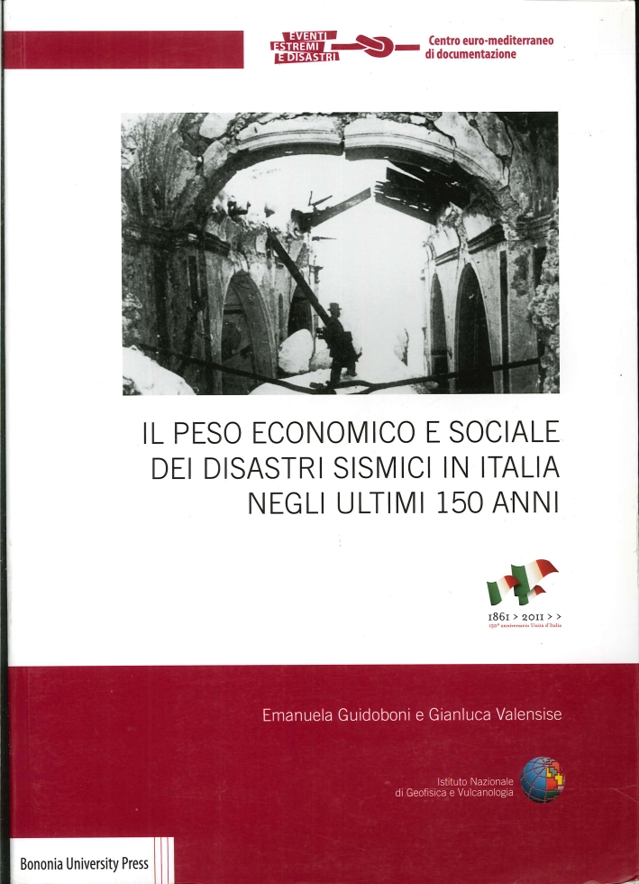 Il Peso Economico e Sociale dei Disastri Sismici in Italia negli Ultimi 150 Anni Il Peso Economico e Sociale dei Disastri Sismici in Italia negli Ultimi 150 Anni