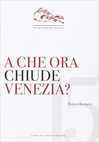 A che ora chiude Venezia? Breve guida alla disneylandizzazione della città A che ora chiude Venezia? Breve guida alla disneylandizzazione della città